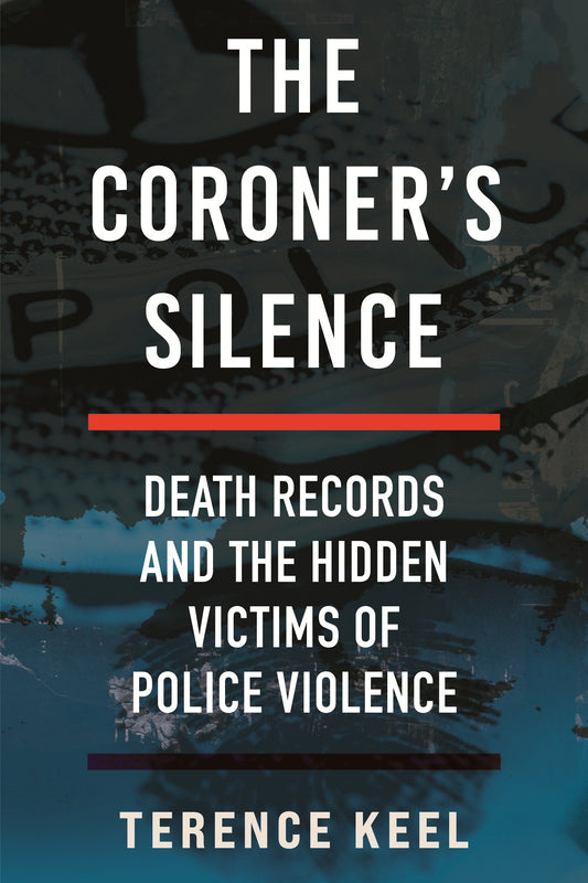 The Coroner's Silence: // Death Records and the Hidden Victims of Police Violence (Pre-Order, Nov 11 2025)