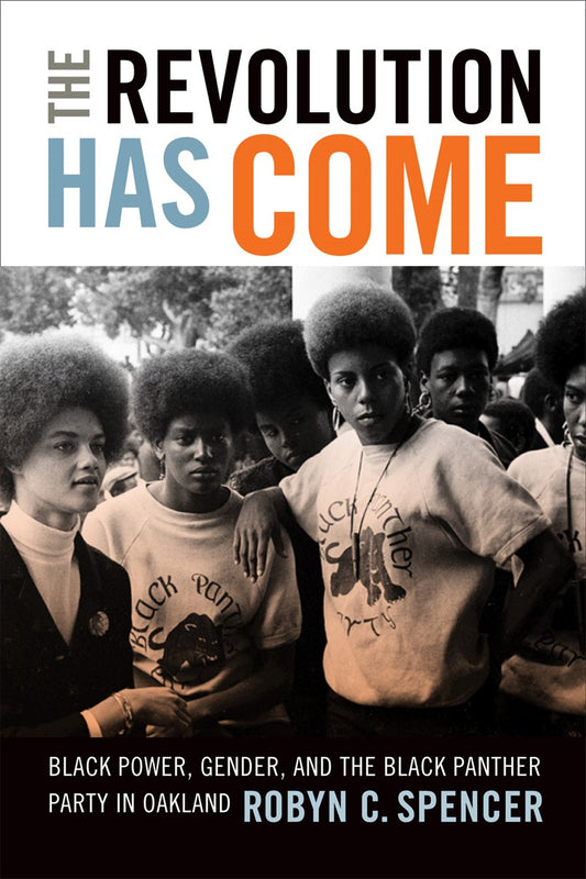 The Revolution Has Come // Black Power, Gender, and the Black Panther Party in Oakland