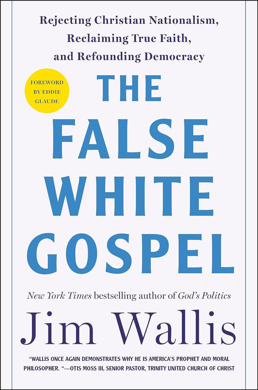 The False White Gospel // Rejecting Christian Nationalism, Reclaiming True Faith, and Refounding Democracy