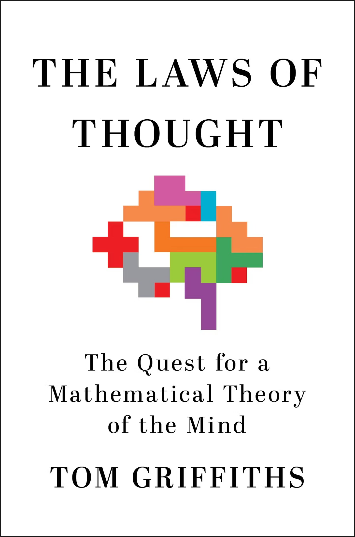 The Laws of Thought: // The Quest for a Mathematical Theory of the Mind (Pre-Order, Feb 10 2026)