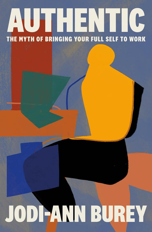 Authentic // The Myth of Bringing Your Full Self to Work (Pre-Order, Sep 30 2025)