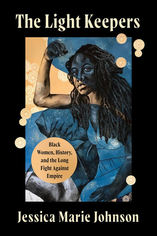 The Light Keepers // Black Women, History, and the Long Fight Against Empire (Pre-order, Feb 23 2027)