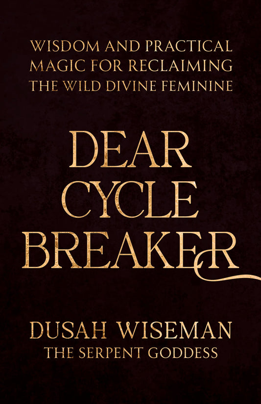 Dear Cycle Breaker // Wisdom and Practical Magic for Reclaiming the Wild Divine Feminine (Pre-order, Dec 2 2025)