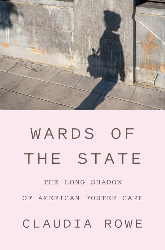 Wards of the State // The Long Shadow of American Foster Care