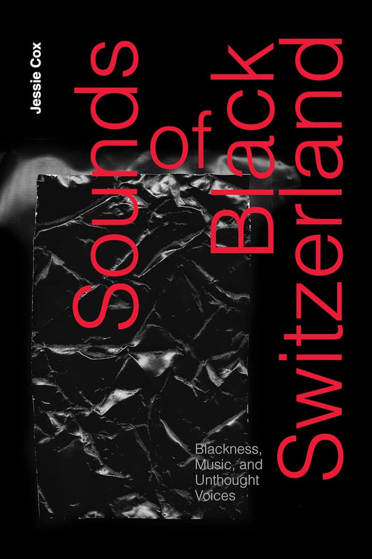 Sounds of Black Switzerland // Blackness, Music, and Unthought Voices