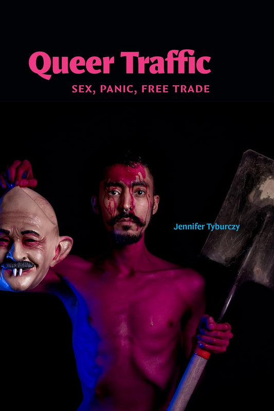 Queer Traffic // Sex, Panic, Free Trade (Pre-Order, Oct 31 2025)