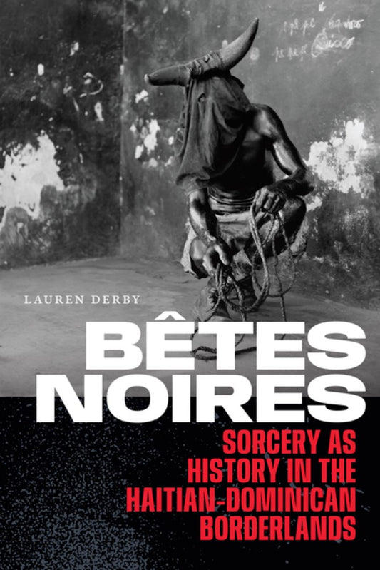 Bêtes Noires // Sorcery as History in the Haitian-Dominican Borderlands (Special Order)