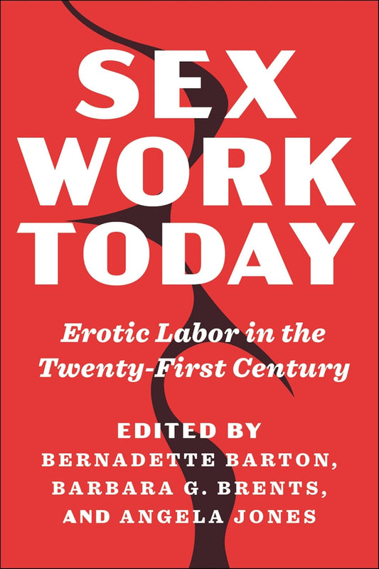 Sex Work Today: // Erotic Labor in the Twenty-First Century
