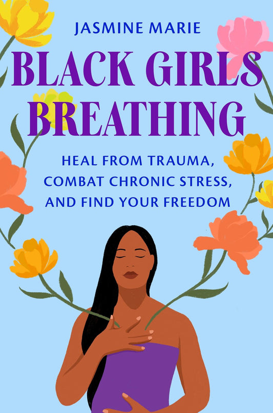 Black Girls Breathing // Heal from Trauma, Combat Chronic Stress, and Find Your Freedom