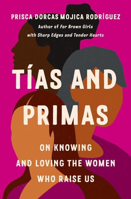 Tías And Primas // On Knowing And Loving The Women Who Raise Us