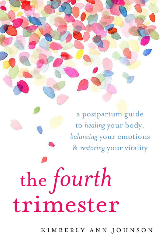 The Fourth Trimester // A Postpartum Guide to Healing Your Body, Balancing Your Emotions, and Restoring Your Vitality