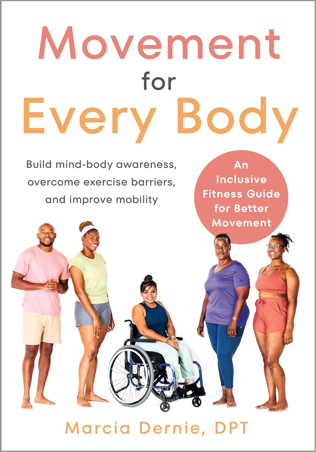 Movement for Every Body // An Inclusive Fitness Guide for Better Movement--Build Mind-Body Awareness, Overcome Exercise Barriers, and Improve Mobility