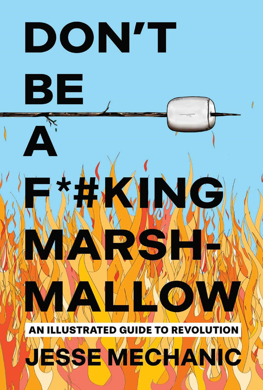 Don't Be A F*#king Marshmallow // An Illustrated Guide to Revolution (Pre-Order, Nov 4 2025)