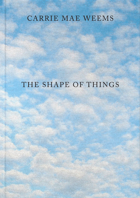 Carrie Mae Weems // The Shape of Things