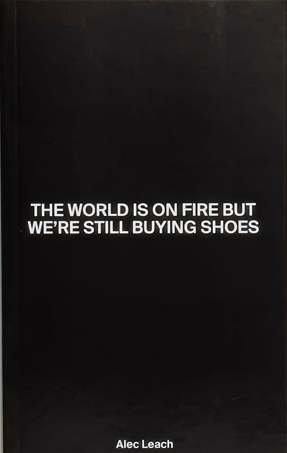 The World is on Fire But We're Still Buying Shoes