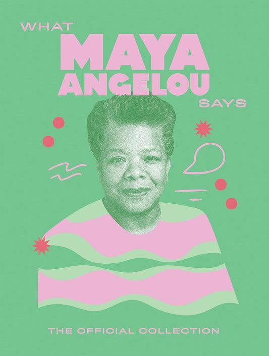 What Maya Angelou Says // The Official Collection