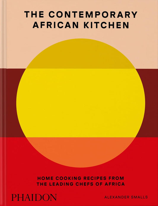 The Contemporary African Kitchen // Home Cooking Recipes from the Leading Chefs of Africa (Pre-Order, Oct 22 2024)