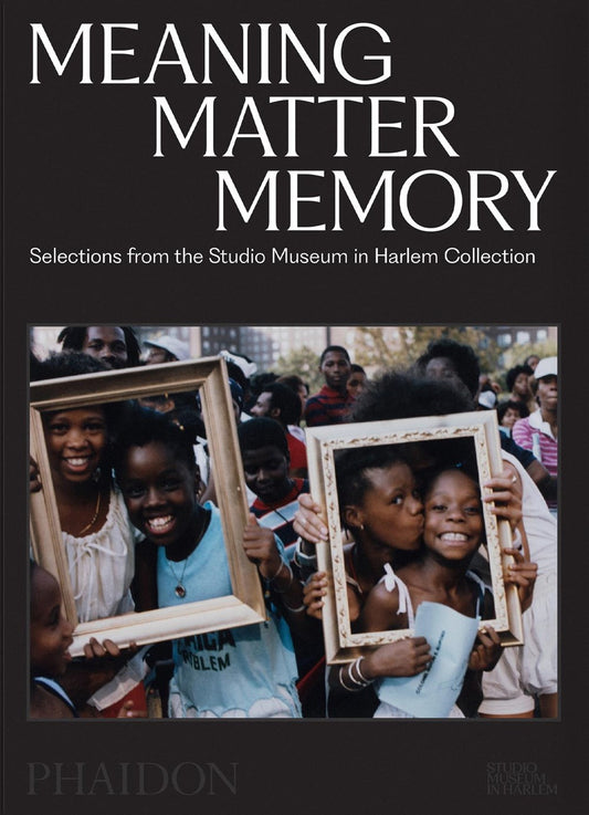 Meaning Matter Memory // Selections from the Studio Museum in Harlem Collection (Pre-Order, Oct 8 2025)