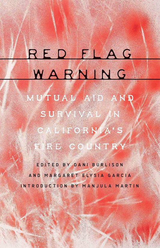 Red Flag Warning // Mutual Aid and Survival in California’s Fire Country