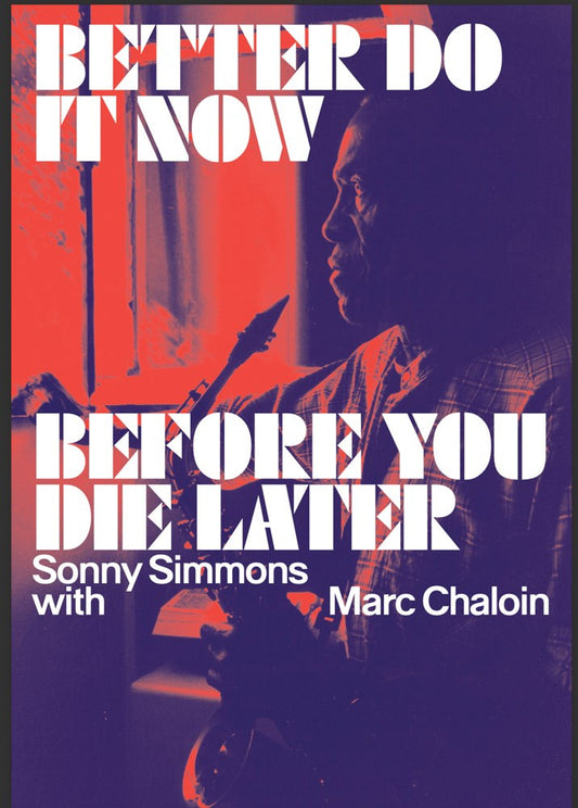 Better Do It Now Before You Die Later // Sonny Simmons with Marc Chaloin (Pre-Order, Nov 18 2025)