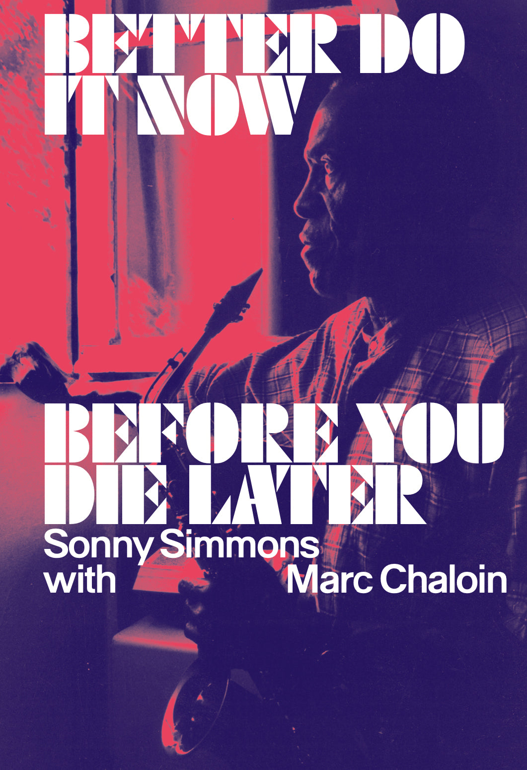 Better Do It Now Before You Die Later // Sonny Simmons with Marc Chaloin