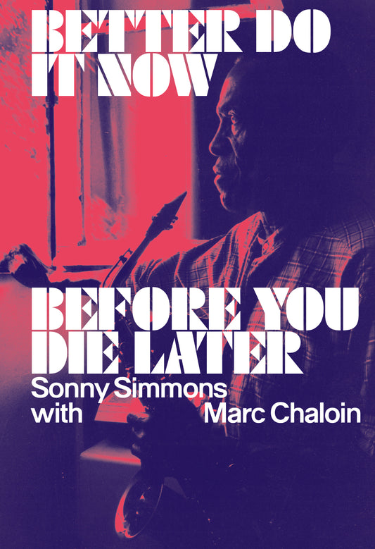 Better Do It Now Before You Die Later // Sonny Simmons with Marc Chaloin