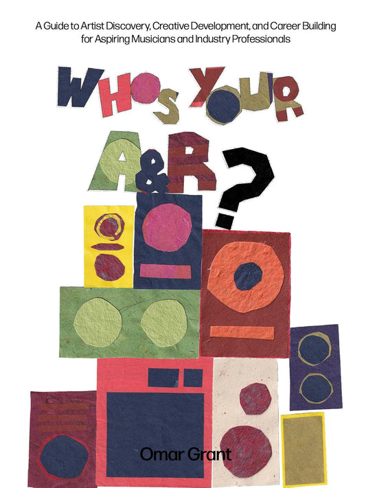 Who's Your A & R? // A Guide to Artist Discovery, Creative Development, and Career Building for Aspiring Musicians and Industry Professionals (Pre-Order, Nov 11 2025)