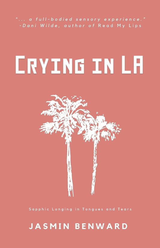 Crying in LA // Sapphic Longing in Tongues and Tears