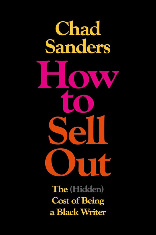 How to Sell Out // The (Hidden) Cost of Being a Black Writer (Pre-Order, Feb 4 2025)