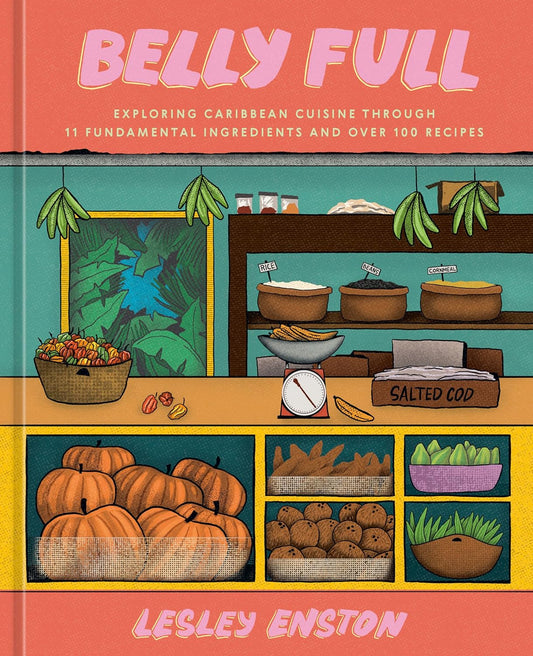 Belly Full // Exploring Caribbean Cuisine Through 11 Fundamental Ingredients and Over 100 Recipes