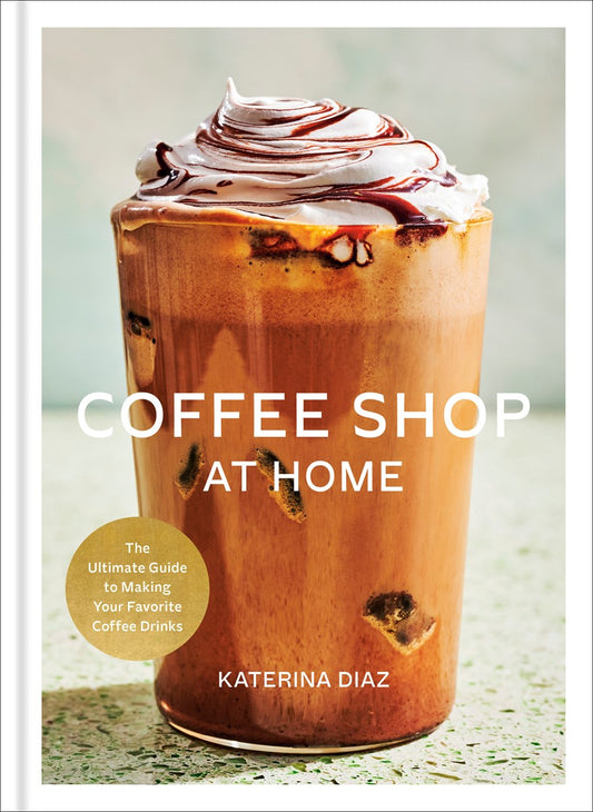 Coffee Shop at Home // The Ultimate Guide to Making Your Favorite Coffee Drinks (Pre-order, Aug 11 2026)