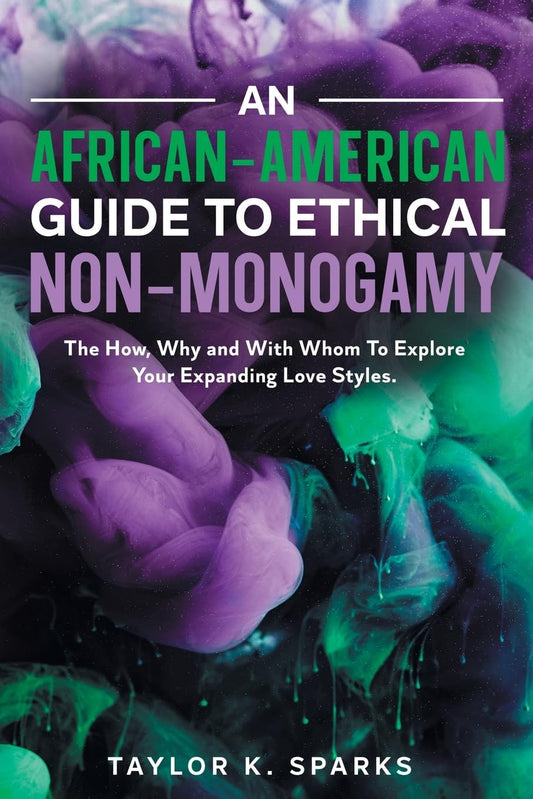 An African-American Guide To Ethical Non-Monogamy // The How, Why and With Whom To Explore Your Expanding Love Styles