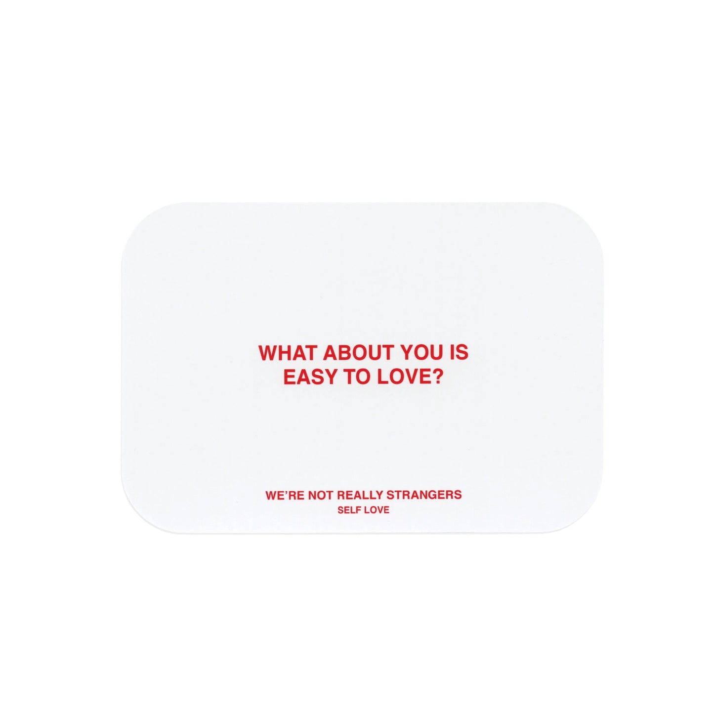 We're Not Really Strangers // Self Love Game