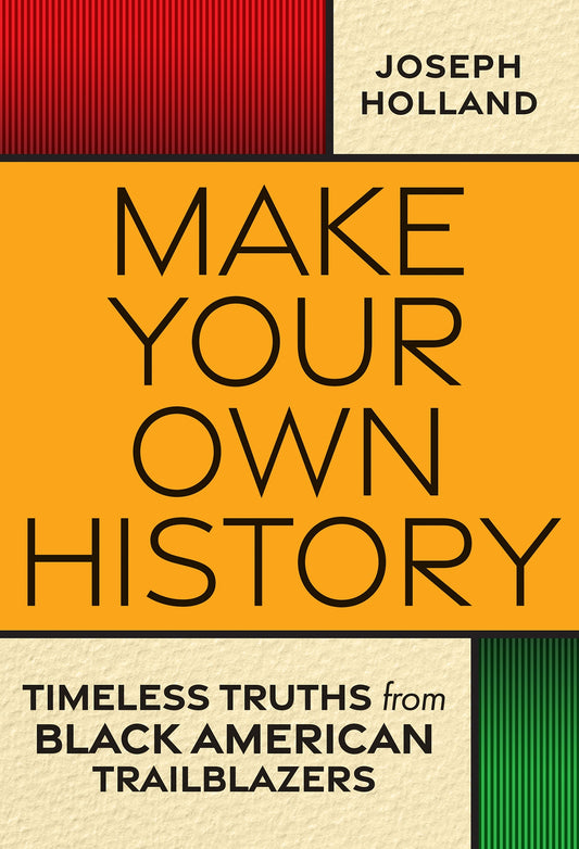 Make Your Own History // Timeless Truths from Black American Trailblazers