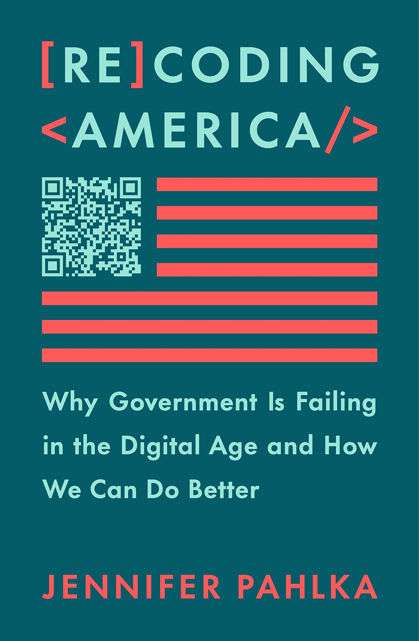 Recoding America // Why Government Is Failing in the Digital Age and How We Can Do Better