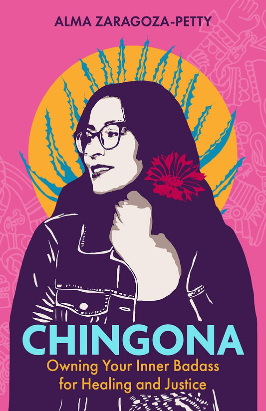 Chingona // Owning Your Inner Badass for Healing and Justice