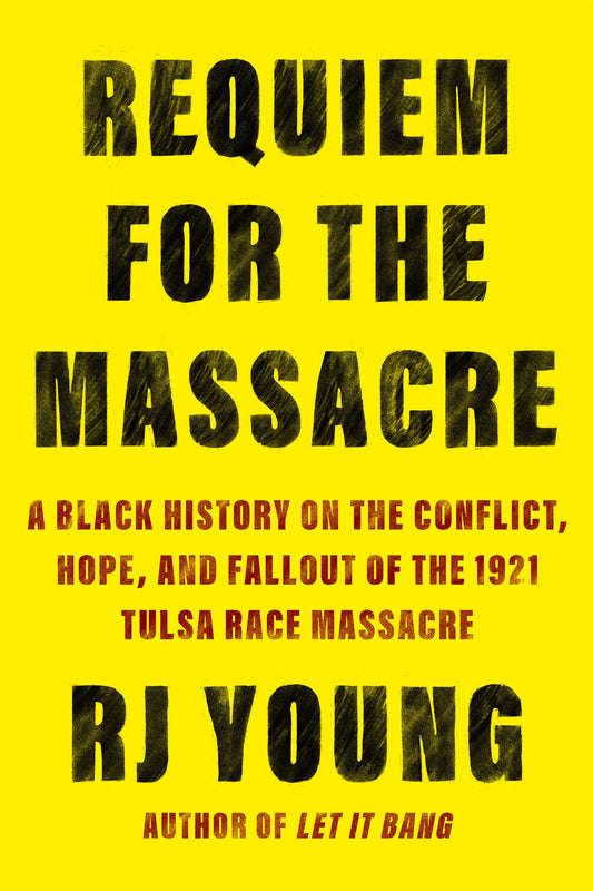 Requiem for the Massacre // A Black History on the Conflict, Hope, and Fallout of the 1921 Tulsa Race Massacre