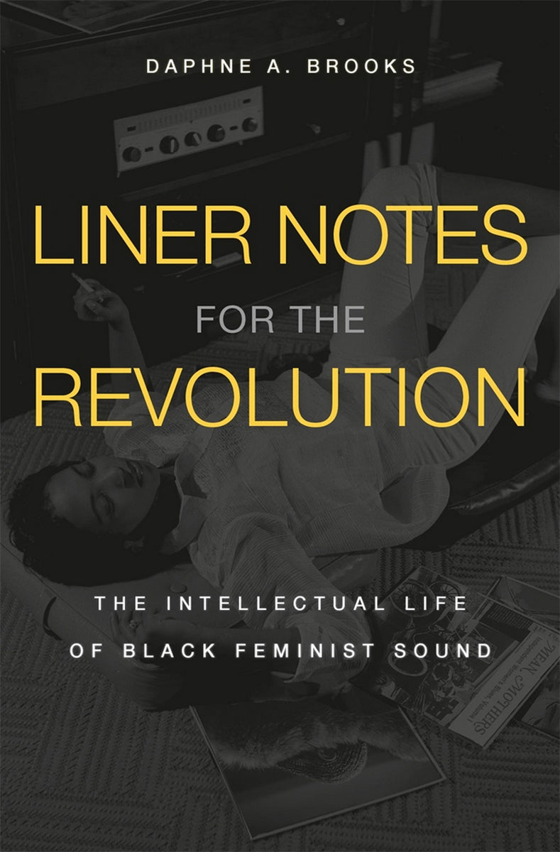 Liner Notes for the Revolution // The Intellectual Life of Black Feminist Sound