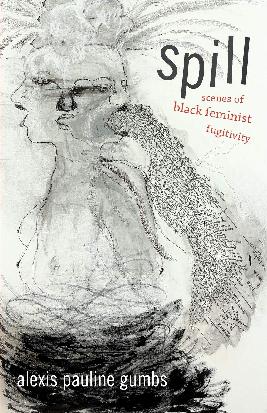 Spill // Scenes of Black Feminist Fugitivity