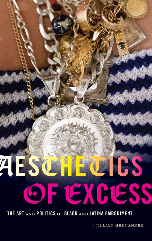 Aesthetics of Excess // The Art and Politics of Black and Latina Embodiment