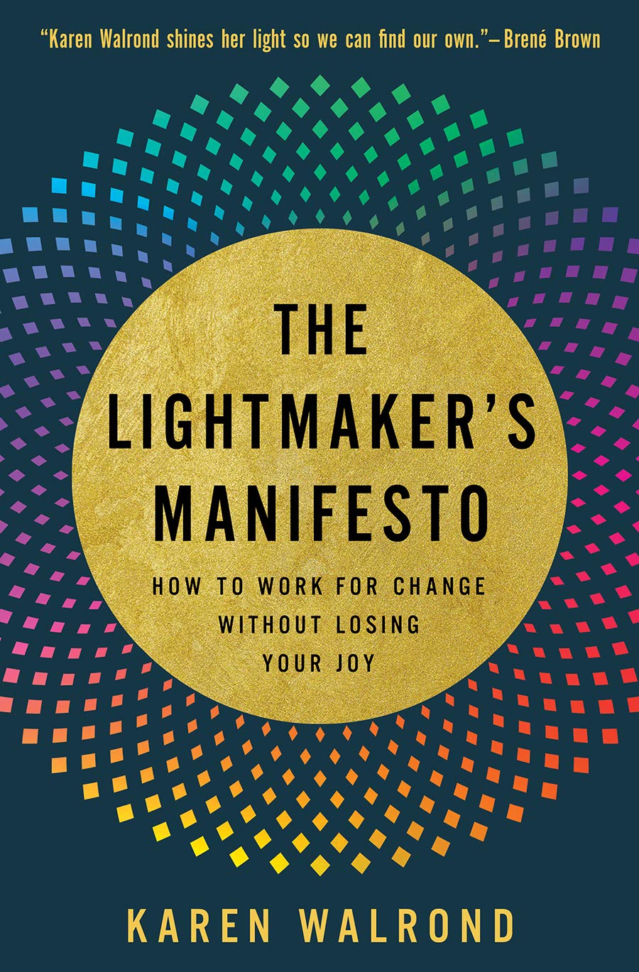 The Lightmaker's Manifesto // How to Work for Change without Losing Your Joy