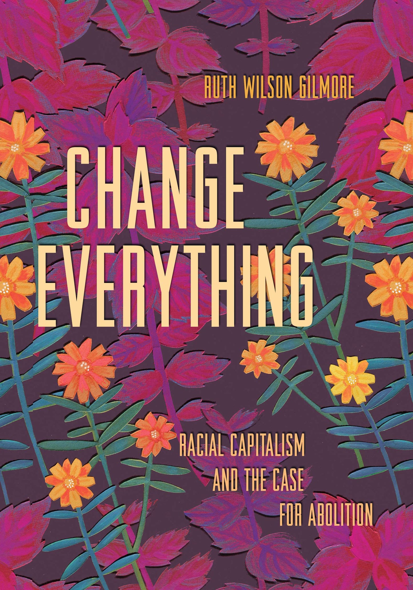 Change Everything // Racial Capitalism and the Case for Abolition (Abolitionist Papers #4) (Pre-Order, Dec 10 2024)