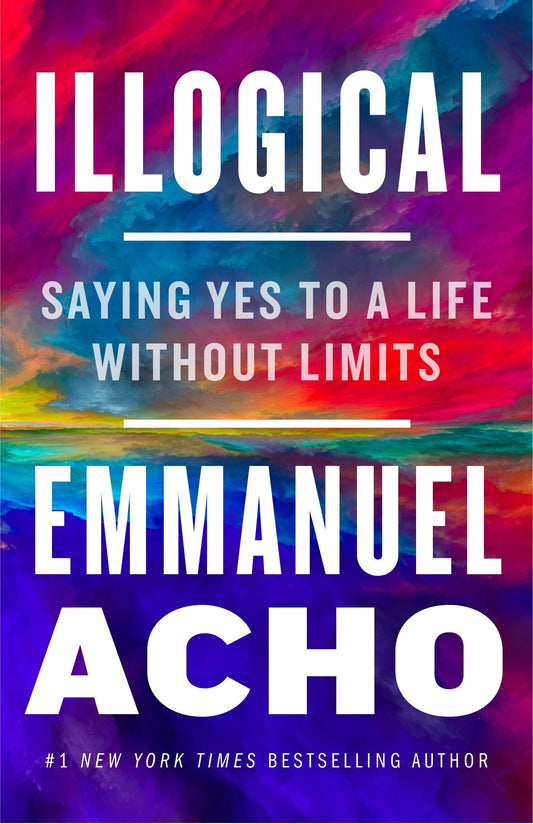 Illogical // Saying Yes to a Life Without Limits