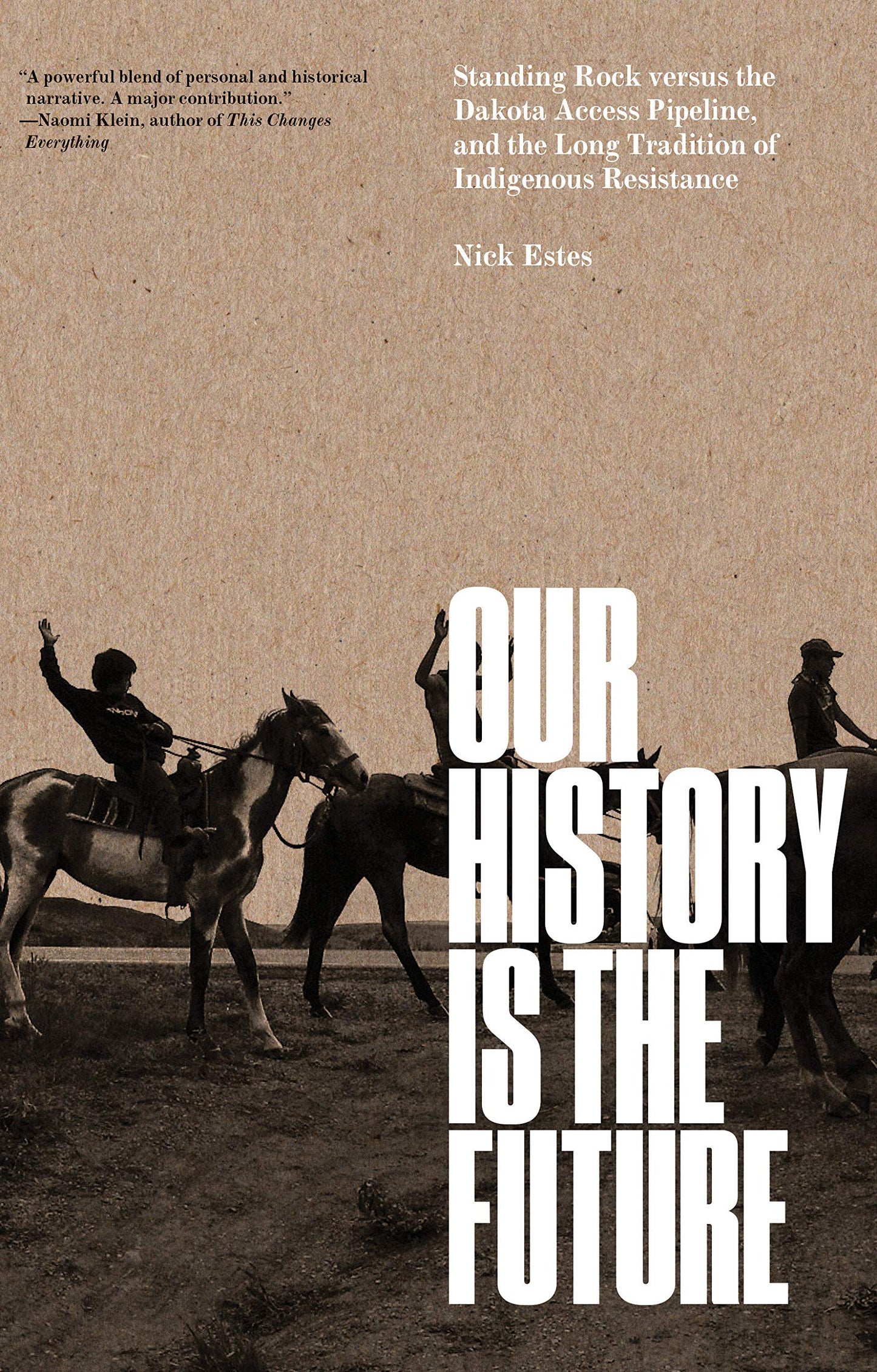 Our History Is the Future // Standing Rock Versus the Dakota Access Pipeline, and the Long Tradition of Indigenous Resistance