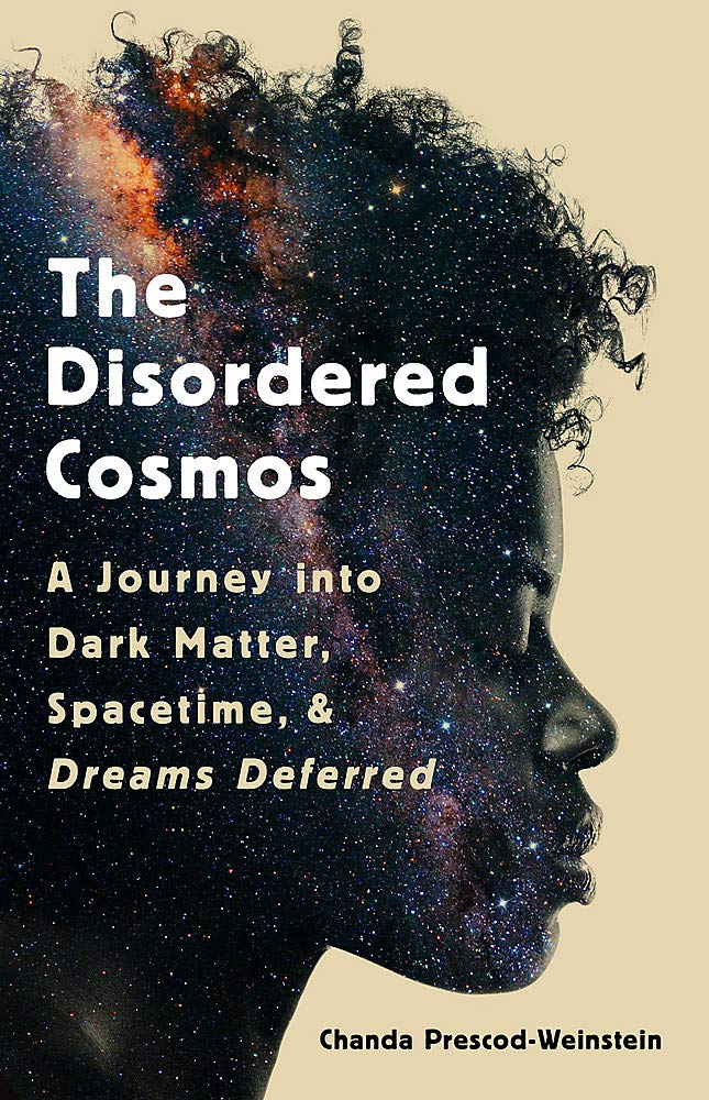 Disordered Cosmos // A Journey Into Dark Matter, Spacetime, and Dreams Deferred