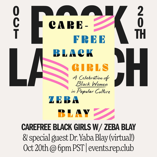 Oct 20th EVENT (Virtual) // Carefree Black Girls w/ Zeba Blay + Dr. Yaba Blay