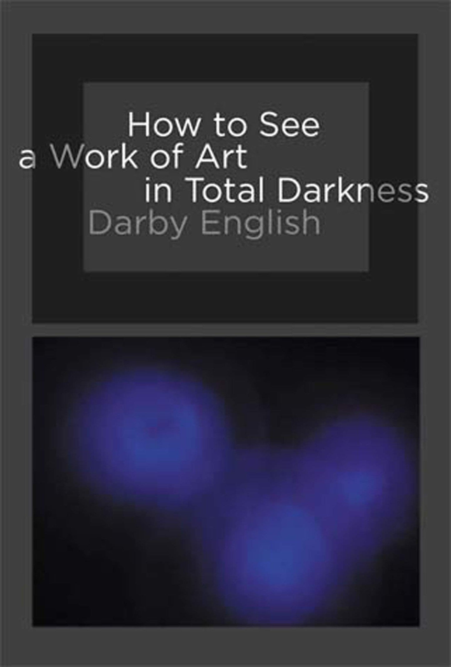 How to See a Work of Art in Total Darkness