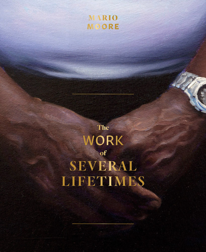 Mario Moore // The Work of Several Lifetimes