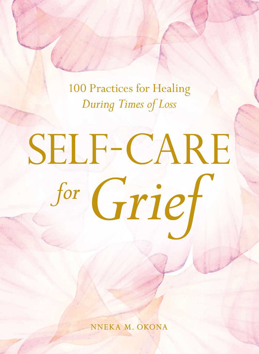 Self-Care for Grief // 100 Practices for Healing During Times of Loss
